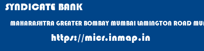 micr code of SYNDICATE BANK MAHARASHTRA GREATER BOMBAY MUMBAI LAMINGTON ROAD MUMBAI SYNDICATE BANK MAHARASHTRA GREATER BOMBAY MUMBAI LAMINGTON ROAD MUMBAI micr code
